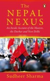 The Nepal Nexus: An Inside Account of the Maoists, the Durbar and New Delhi