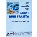 MUNCA BINE FACUTA. CAND EXCELENTA SI ETICA ISI DAU MANA-HOWARD GARDNER, MIHALY CSIKSZENTMIHALY, WILLIAM DAM-257521