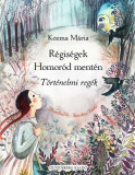 R&eacute;gis&eacute;gek Homor&oacute;d ment&eacute;n - T&ouml;rt&eacute;nelmi reg&eacute;k - Kozma M&aacute;ria