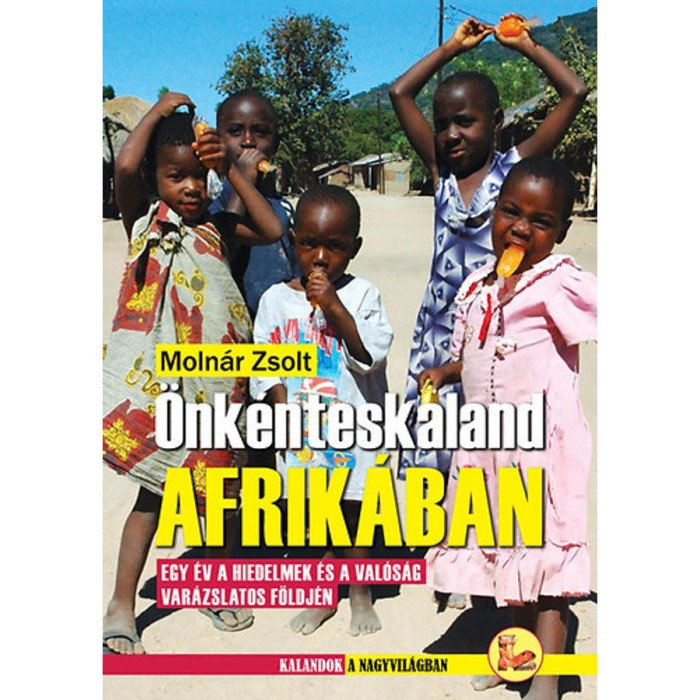 &Ouml;nk&eacute;nteskaland Afrik&aacute;ban - Egy &eacute;v a hiedelmek &eacute;s a val&oacute;s&aacute;g var&aacute;zslatos f&ouml;ldj&eacute;n - Moln&aacute;r Zsolt