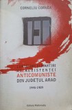 LUPTATORI SI MARTIRI AI REZISTENTEI ANTICOMUNISTE DIN JUDETUL ARAD 1945-1989-CORNELIU CORNEA