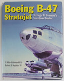 BOEING B - 47 STRATOJET , STRATEGIC AIR COMMAND &#039; S TRANSITIONAL BOMBER by C. MIKE HABERMEHL and ROBERT S. HOPKINS III , 2020