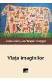 Viata imaginilor - Jean-Jacques Wunenburger