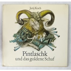 PINTLASCHK UND DAS GOLDENE SCHAF ( PINTLASCHK SI OAIA DE AUR ) von JURIJ KOCH , TEXT IN LIMBA GERMANA , illustrationen von REGINE GRUBE - HEINECKE ,
