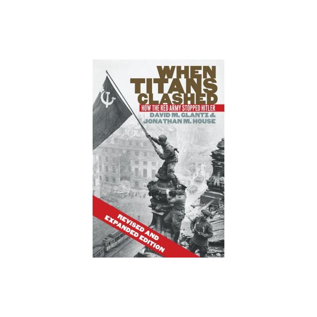When Titans Clashed: How the Red Army Stopped Hitler