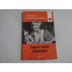 VASILICA TASTAMAN Femeia fatala a Romaniei - Dan-Silviu BOERESCU