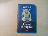 CUCUL SI PUPAZA - Will Self - Editura Polirom, 2007, 292 p., Alta editura