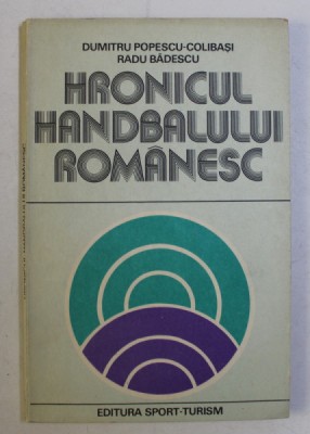 HRONICUL HANDBALULUI ROMANESC de DUMITRU POPESCU COLIBASI , RADU BADESCU , 1981 foto