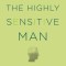 The Highly Sensitive Man: Finding Strength in Sensitivity