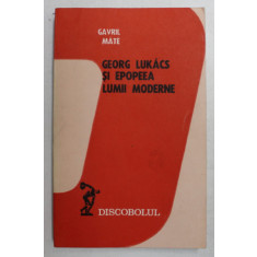 GEORG LUKACS SI EPOPEEA LUMII MODERNE de GAVRIL MATE , 1979