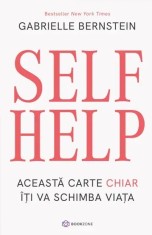 Self Help. Aceasta carte chiar iti va schimba viata - Gabrielle Bernstein foto