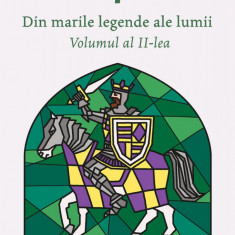 Din marile legende ale lumii. Volumul al II-lea - Alexandru Mitru