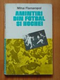 Carte Amintiri din Fotbal si Hochei - Mihai Flamaropol, Editura Sport-Turism, 1981, Sport, Hobby