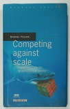 COMPETING AGAINST SCALE , THE GROWTH CUBE FOR SCALE - BASED COMPETITION by ANDREJ VIZJAK , 2008