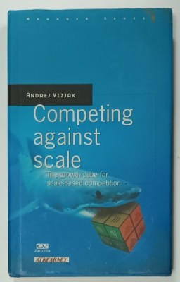 COMPETING AGAINST SCALE , THE GROWTH CUBE FOR SCALE - BASED COMPETITION by ANDREJ VIZJAK , 2008 foto