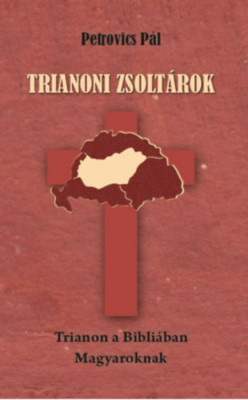 Trianoni zsolt&amp;aacute;rok - Trianon a Bibli&amp;aacute;ban Magyaroknak - Petrovics P&amp;aacute;l foto