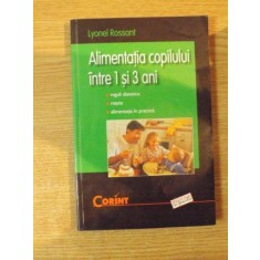 ALIMENTATIA COPILULUI INTRE 1 SI 3 ANI de LYONEL ROSSANT , Bucuresti 2003