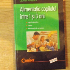 ALIMENTATIA COPILULUI INTRE 1 SI 3 ANI de LYONEL ROSSANT , Bucuresti 2003