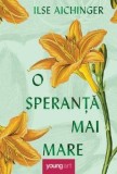 Cumpara ieftin O speranta mai mare/Ilse Aichinger
