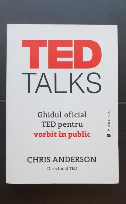TED Talks. Ghidul oficial TED pentru vorbit &amp;icirc;n public - Chris Anderson foto