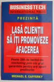 Lasa clientii sa iti promoveze afacerea - Michael E. Cafferky - Carte de afaceri, economie si marketing