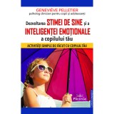 Dezvoltarea stimei de sine si a inteligentei emotionale a copilului tau - Genevieve Pelletier, Prestige