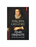 Philippa Gregory - Femei obișnuite. 900 ani de istorie