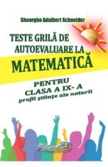 Teste grila de autoevaluare la matematica - Clasa 9 - Profil stiinte ale naturi - Gheorghe Adalbert Schneider