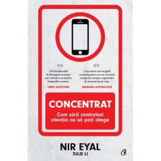 Concentrat. Cum sa-ti controlezi atentia ca sa poti alege, Nir Eyal, Julie Li