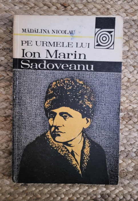 MADALINA NICOLAU - PE URMELE LUI ION MARIN SADOVEANU