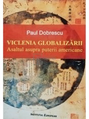 Paul Dobrescu - Viclenia globalizarii. Asaltul asupra puterii americane (Editia: 2010) foto