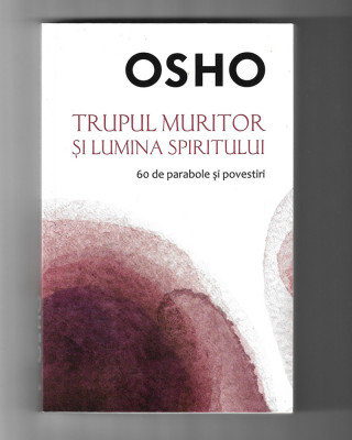 OSHO - Trupul muritor și lumina spiritului. 60 de parabole și povestiri foto