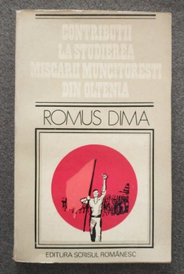 Romus Dima - Contribuții la studierea mișcării muncitorești din Oltenia foto