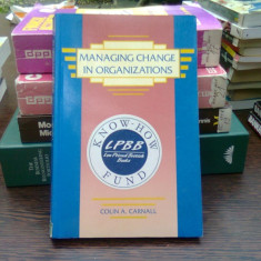 Managing change in organizations - Colin A. Carnall (Gestionarea schimbărilor în organizații)