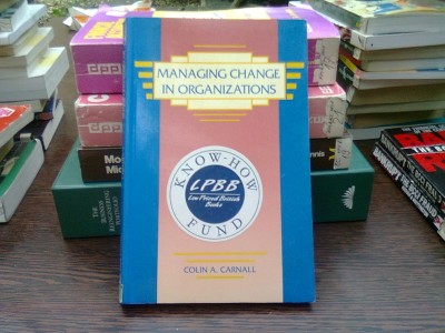 Managing change in organizations - Colin A. Carnall (Gestionarea schimbărilor &amp;icirc;n organizații) foto