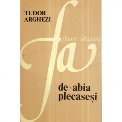 Tudor Arghezi - De-abia plecasesi - 122585 foto