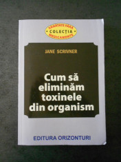 JANE SCRIVNER - CUM SA ELIMINAM TOXINELE DIN ORGANISM foto