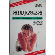 Sa fii frumoasa cu produse si remedii naturale &ndash; Magret Siemers