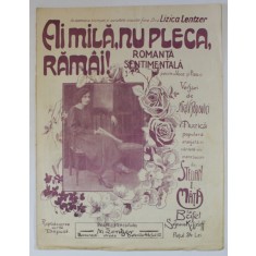 AI MILA , NU PLECA , RAMAI ! , ROMANTA SENTIMENTALA PENTRU VOCE SI PIANO , vesruri de NICU . V. POPOVICI , muzica populara de STELIAN I. MATA , INCEPU