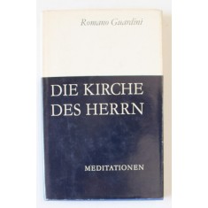 DIE KIRCHE DES HERRN ( BISERICA DOMNULUI ) , MEDITATIONEN von ROMANO GUARDINI , TEXT IN LIMBA GERMANA , 1977,