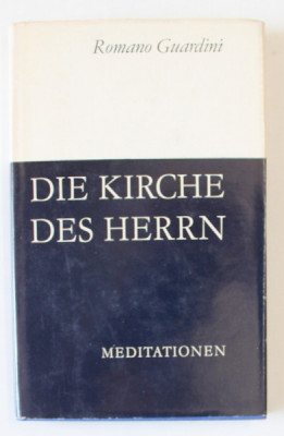 DIE KIRCHE DES HERRN ( BISERICA DOMNULUI ) , MEDITATIONEN von ROMANO GUARDINI , TEXT IN LIMBA GERMANA , 1977, foto