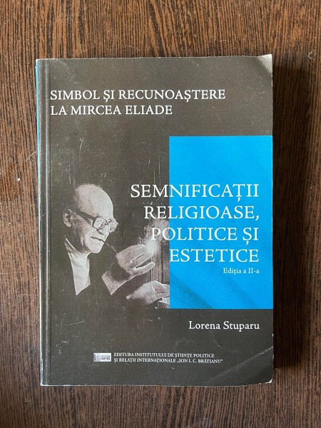 Lorena Stuparu Simbol si Recunoastere la Mircea Eliade. Semnificatii religioase, politice si estetice