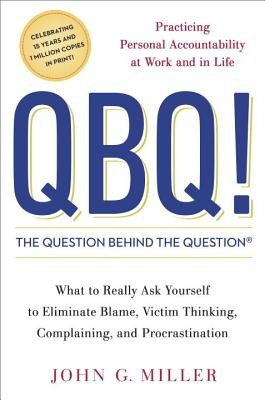 QBQ! the Question Behind the Question: Practicing Personal Accountability at Work and in Life foto