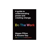 Do the Work: Unlearn Your Biases. Reclaim Your Personal Power.
