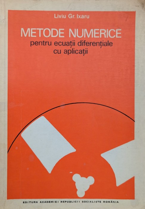 Metode Numerice Pentru Ecuatii Diferentiale Cu Aplicatii - Liviu Gr. Ixaru , G385