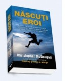 Nascuti eroi - Povestea unui grup de aventurieri temerari si a felului in care acestia au reusit sa descifreze secretele pierdute ale fortei si andura