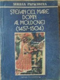 STEFAN CEL MARE DOMN AL MOLDOVEI (1457-1504)-SERBAN PAPACOSTEA-224371