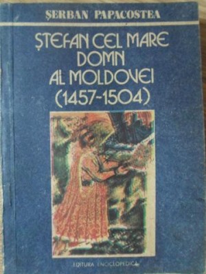 STEFAN CEL MARE DOMN AL MOLDOVEI (1457-1504)-SERBAN PAPACOSTEA-224371 foto