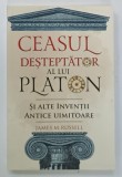 CEASUL DESTETPTATOR AL LUI PLATON SI ALTE INVENTII ANTICE UIMITOARE de JAMES M. RUSSELL , 2020
