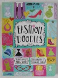 FASHION DOODLES by ANITA WOOD , illustrated by JENNIFER KALIS , 2014, PREZINTA INSEMNARI SI DESENE CU MARKERUL *